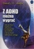 Okładka książki Z ADHD można wygrać Jak pomóc ludziom cierpiącym na ADHD i inne typy zaburzeń uwagi Daniel G. Amen