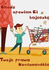 Okładka książki Chodź opowiem Ci bajeczkę Twoje prawa konsumenckie Krzysztof Pławecki