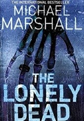 Okładka książki The Lonely Dead Michael Marshall Smith