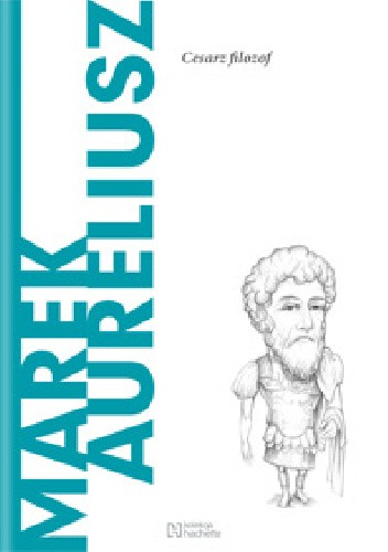Marek Aureliusz. Cesarz filozof