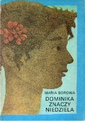 Okładka książki Dominika znaczy niedziela Maria Borowa