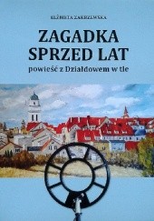 Okładka książki Zagadka sprzed lat. Powieść z Działdowem w tle Elżbieta Zakrzewska