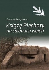 Okładka książki Książe Piechoty na salonach wojen Anna Mikołajewska