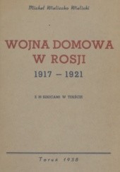 Okładka książki Wojna domowa w Rosji 1917-1921 Michał Wieliczko-Wielicki