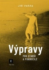 Okładka książki Výpravy pro starší a pokročilé Jiří Peňás