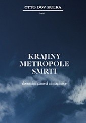 Okładka książki Krajiny Metropole smrti:zkoumání pamětí a imaginace Otto Dov Kulka
