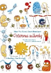 Okładka książki Potworne mikroby. Wszystko o przydatnych bakteriach i podłych wirusach Geert Bouckaert, Marc Van Ranst