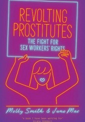 Okładka książki Revolting Prostitutes: The Fight for Sex Workers’ Rights Juno Mac, Molly Smith