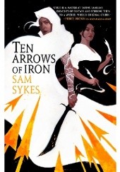 Okładka książki Ten Arrows of Iron Sam Sykes