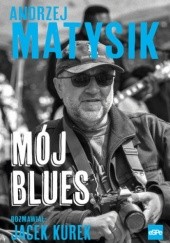 Okładka książki Mój Blues Jacek Kurek, Andrzej Matysik