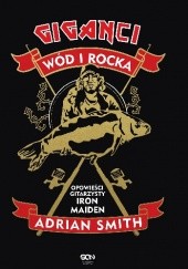 Okładka książki Giganci wód i rocka. Opowieści gitarzysty Iron Maiden Adrian Smith