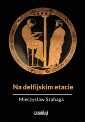 Okładka książki Na delfijskim etacie Mariusz Szabaga