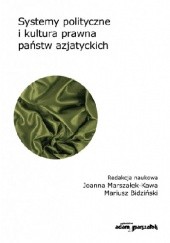 Okładka książki Systemy polityczne i kultura prawna państw azjatyckich Mariusz Bidziński, Joanna Marszałek-Kawa