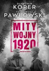 Okładka książki Mity wojny 1920 Sławomir Koper, Tymoteusz Pawłowski