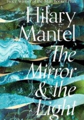 Okładka książki The Mirror & the Light Hilary Mantel