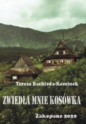 Okładka książki Zwiedła mnie kosówka Teresa Bachleda-Kominek