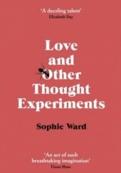 Okładka książki Love and Other Thought Experiments Sophie Ward