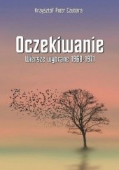 Okładka książki Oczekiwanie. Wiersze wybrane 1968-1971 Krzysztof Czubara