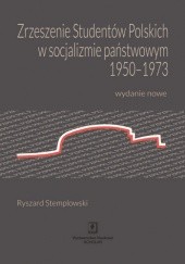 Zrzeszenie Studentów Polskich w socjalizmie państwowym 1950-1973. Wydanie nowe