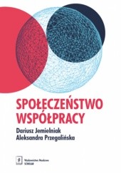 Okładka książki Społeczeństwo współpracy Dariusz Jemielniak, Aleksandra Przegalińska