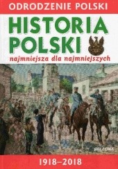Okładka książki Odrodzenie Polski 1918-2018. Historia Polski najmniejsza dla najmniejszych Krzysztof Wiśniewski