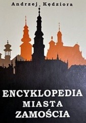 Okładka książki Encyklopedia miasta Zamościa Andrzej Kędziora