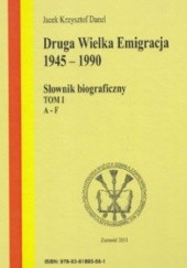 Okładka książki Druga Wielka Emigracja 1945-1990. Słownik biograficzny. T. 1, A-F Jacek Danel