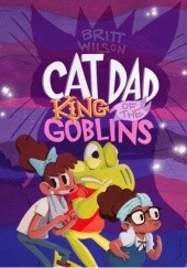 Okładka książki Cat Dad, King of the Goblins Britt Wilson