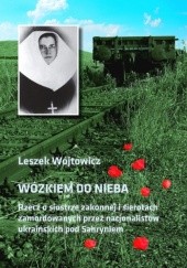 Okładka książki Wózkiem do nieba. Rzecz o siostrze zakonnej i sierotach zamordowanych przez nacjonalistów ukraińskich pod Sahryniem Leszek Wójtowicz