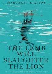 Okładka książki The Lamb Will Slaughter the Lion Margaret Killjoy
