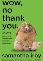 Okładka książki Wow, No Thank You.: Essays Samantha Irby