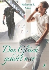 Okładka książki Das Glück gehört mir Katharina B. Gross