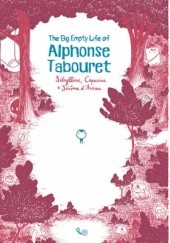Okładka książki The Big Empty Life of Alphonse Tabouret Capucine, Sibylline Desmazières, Jérôme d'Aviau