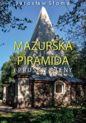 Okładka książki Mazurska piramida i pruskie Ateny Jarosław Słoma