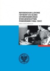 Okładka książki Referendum ludowe i wybory do Sejmu Ustawodawczego w województwie pomorskim (1946–1947) Kamila Churska-Wołoszczak