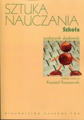 Okładka książki Sztuka nauczania. Szkoła Krzysztof Konarzewski, Jan Szczepański, Irena Szybiak