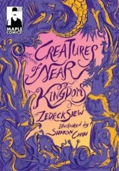 Okładka książki Creatures of Near Kingdoms Sharon Chin, Zedeck Siew