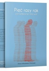 Okładka książki Pięć razy rak, czyli kolekcjoner mimo woli Antoni Włodzimierz Piotrowski