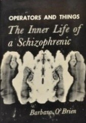 Okładka książki Operators and Things: The Inner Life of a Schizophrenic Barbara O'Brien