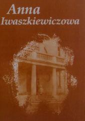 Okładka książki Anna Iwaszkiewiczowa. W setną rocznicę urodzin Alina Brodzka