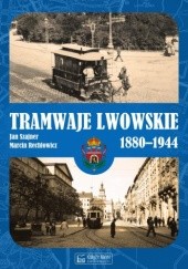 Okładka książki Tramwaje lwowskie 1880-1944 Marcin Rechłowicz, Jan Szajner