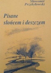 Okładka książki Pisane słońcem i deszczem Sławomir Przybyłowski