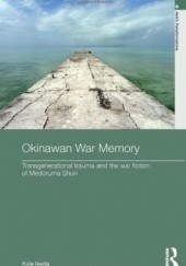 Okładka książki Okinawan war memory. Transgenerational trauma and the war fiction of Medoruma Shun Kyle Ikeda