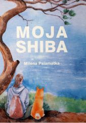 Okładka książki Moja Shiba Milena Psiamatka