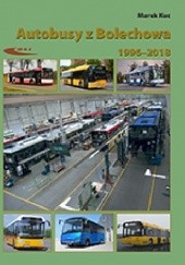Okładka książki Autobusy z Bolechowa 1996-2018. Neoplan, Solaris Marek Kuc