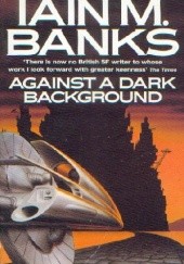Okładka książki Against A Dark Background Iain Menzies Banks