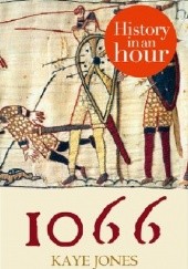 Okładka książki 1066: History in an Hour Kaye Jones