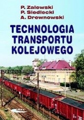 Okładka książki Technologia transportu kolejowego Arkadiusz Drewnowski, Piotr Siedlecki, Paweł Zalewski
