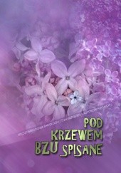 Okładka książki Pod krzewem bzu spisane. Międzynarodowa antologia Stowarzyszenia Autorów Polskich Kazimierz Linda, Wanda Stańczak