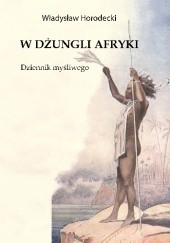 Okładka książki W dżungli Afryki Władysław Horodecki